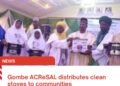 Gombe ACReSAL distributes clean stoves to communities