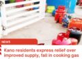 Kano residents express relief over improved supply, fall in cooking gas prices
