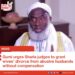 Gumi urges Sharia judges to grant wives’ divorce from abusive husbands without compensation