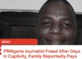 PRNigeria Journalist Freed After Days in Captivity, Family Reportedly Pays ₦2.5m Ransom
