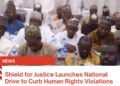 Shield for Justice Launches National Drive to Curb Human Rights Violations