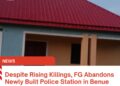 Despite Rising Killings, FG Abandons Newly Built Police Station in Benue
